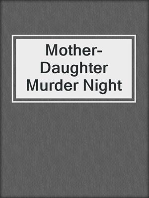 cover image of Mother-Daughter Murder Night