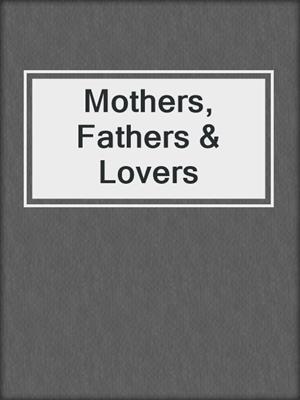 Mothers, Fathers & Lovers