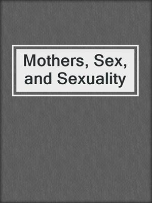 cover image of Mothers, Sex, and Sexuality
