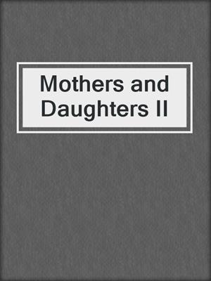 cover image of Mothers and Daughters II