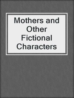 cover image of Mothers and Other Fictional Characters