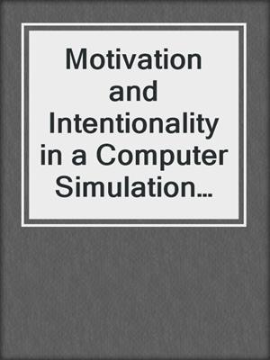 Motivation and Intentionality in a Computer Simulation Model of Paranoia
