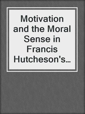 Motivation and the Moral Sense in Francis Hutcheson's Ethical Theory