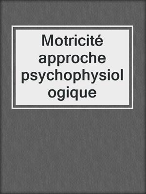 Motricité approche psychophysiologique