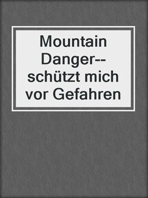 cover image of Mountain Danger--schützt mich vor Gefahren