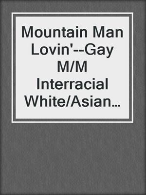 cover image of Mountain Man Lovin'--Gay M/M Interracial White/Asian Erotica from Steam Books