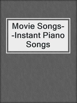Movie Songs--Instant Piano Songs