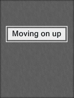 Moving on up