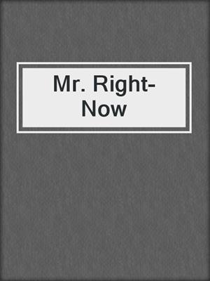 cover image of Mr. Right-Now