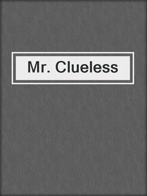 cover image of Mr. Clueless