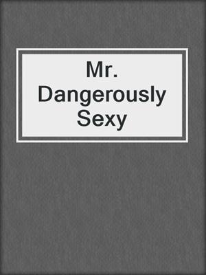cover image of Mr. Dangerously Sexy