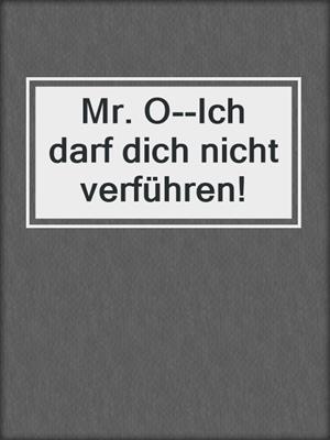 cover image of Mr. O--Ich darf dich nicht verführen!