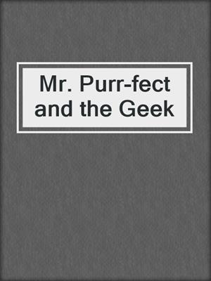 cover image of Mr. Purr-fect and the Geek