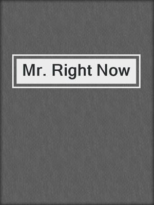 cover image of Mr. Right Now