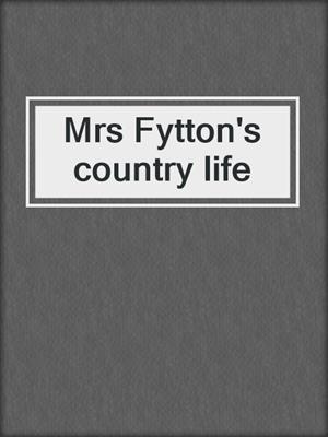 Mrs Fytton's country life