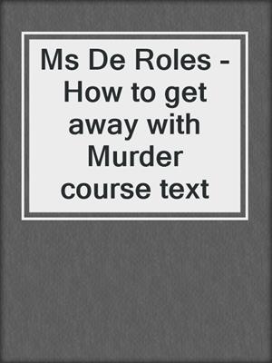 Ms De Roles - How to get away with Murder course text
