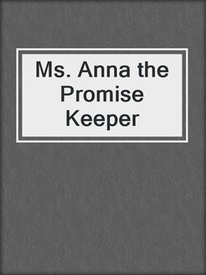 cover image of Ms. Anna the Promise Keeper