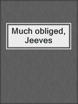 Much obliged, Jeeves