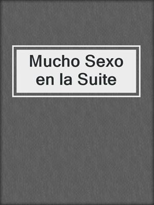cover image of Mucho Sexo en la Suite