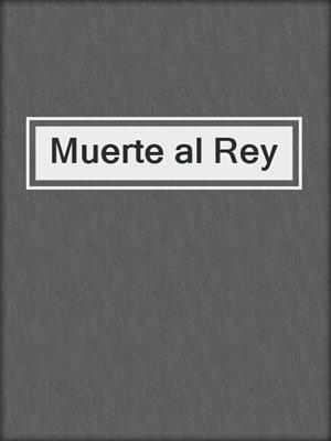 cover image of Muerte al Rey