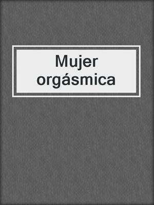 cover image of Mujer orgásmica