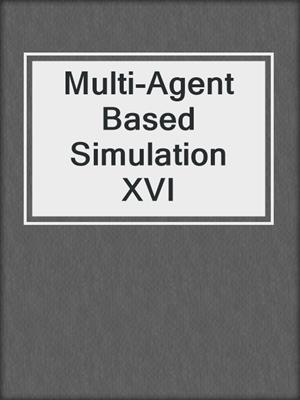 Multi-Agent Based Simulation XVI