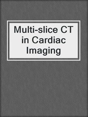 Multi-slice CT in Cardiac Imaging