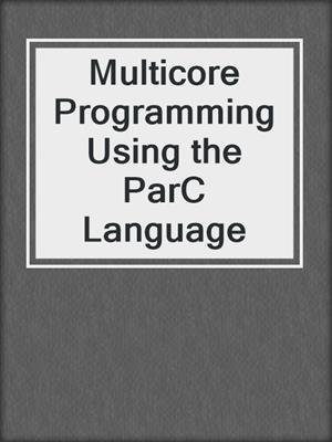Multicore Programming Using the ParC Language
