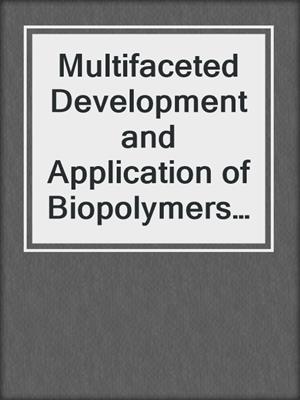 Multifaceted Development and Application of Biopolymers for Biology, Biomedicine and Nanotechnology