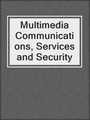 Multimedia Communications, Services and Security