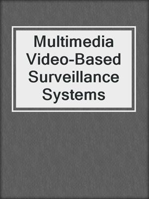 Multimedia Video-Based Surveillance Systems