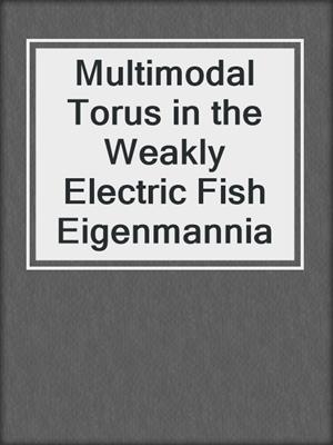 Multimodal Torus in the Weakly Electric Fish Eigenmannia