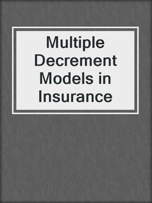 Multiple Decrement Models in Insurance
