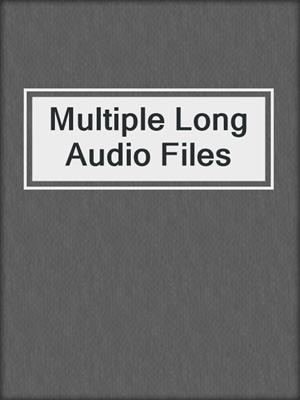 Multiple Long Audio Files