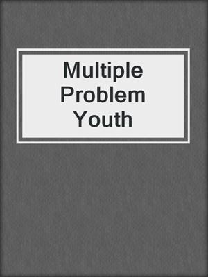 Multiple Problem Youth