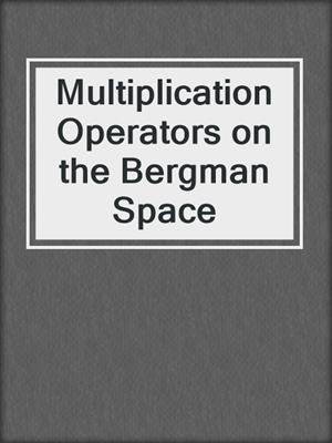 Multiplication Operators on the Bergman Space