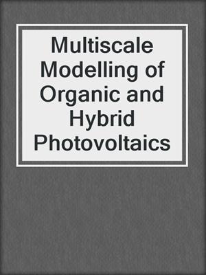 Multiscale Modelling of Organic and Hybrid Photovoltaics