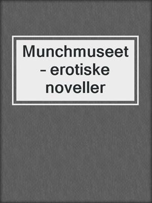 cover image of Munchmuseet – erotiske noveller