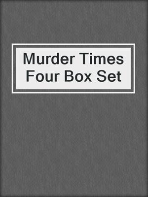 cover image of Murder Times Four Box Set