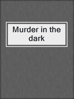 Murder in the dark