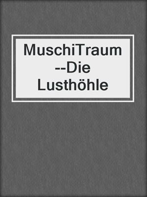 cover image of MuschiTraum--Die Lusthöhle