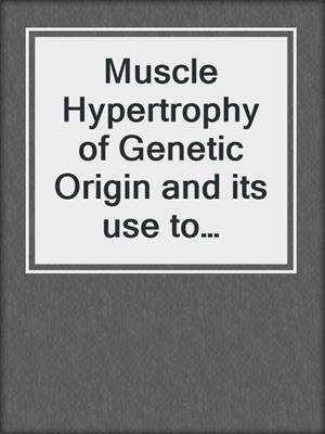 Muscle Hypertrophy of Genetic Origin and its use to Improve Beef Production