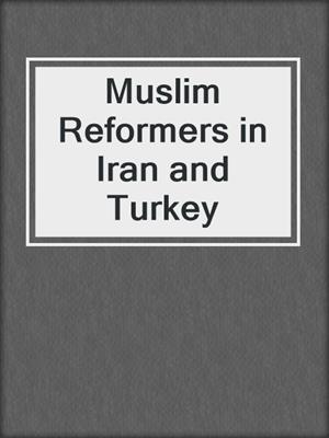 Muslim Reformers in Iran and Turkey