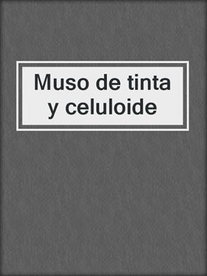 cover image of Muso de tinta y celuloide
