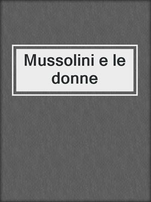 cover image of Mussolini e le donne