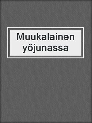 cover image of Muukalainen yöjunassa