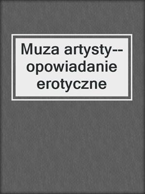 cover image of Muza artysty--opowiadanie erotyczne