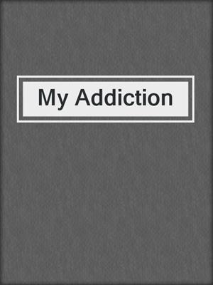 cover image of My Addiction
