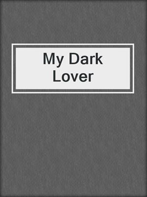 cover image of My Dark Lover