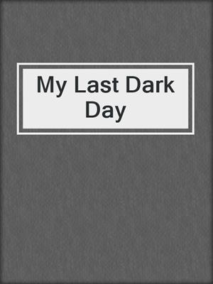 cover image of My Last Dark Day